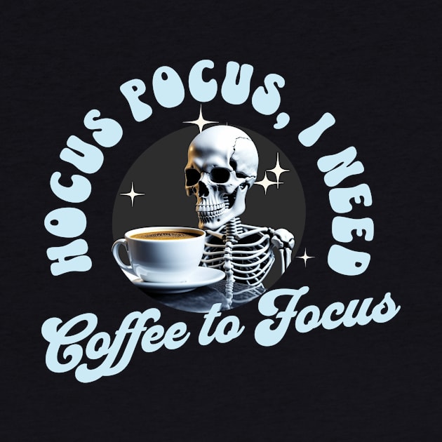 HOCUS POCUS I NEED COFFEE TO FOCUS by Conqcreate Design